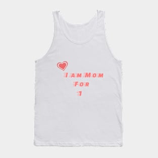 I am mom for one Tank Top